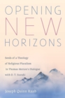 Image for Opening New Horizons: Seeds of a Theology of Religious Pluralism in Thomas Merton&#39;s Dialogue With D. T. Suzuki