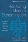 Image for Renewing a Modern Denomination: A Study of Baptist Institutional Life in the 1990s
