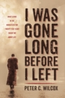 Image for I Was Gone Long Before I Left: What Living in the Monastery for Twenty-Five Years Taught Me about Life