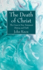 Image for Death of Christ: The Cross in New Testament History and Faith
