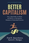 Image for Better Capitalism: Jesus, Adam Smith, Ayn Rand, and MLK Jr. On Moving from Plantation to Partnership Economics