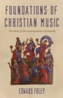 Image for Foundations of Christian Music: The Music of Pre-Constantinian Christianity