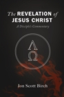 Image for Revelation of Jesus Christ: A Disciple&#39;s Commentary