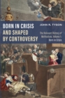 Image for Born in Crisis and Shaped by Controversy, Volume 1