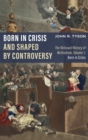 Image for Born in Crisis and Shaped by Controversy, Volume 1