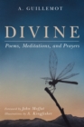 Image for Divine: Poems, Meditations, and Prayers