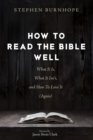 Image for How to Read the Bible Well: What It Is, What It Isn&#39;t, and How To Love It (Again)