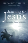 Image for Drowning for Jesus: Compassion Fatigue in Ministry