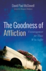 Image for Goodness of Affliction: Encouragement for Those Who Suffer