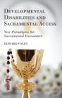 Image for Developmental Disabilities and Sacramental Access: New Paradigms for Sacramental Encounters