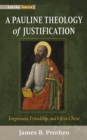 Image for Pauline Theology of Justification: Forgiveness, Friendship, and Life in Christ