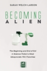 Image for Becoming Alien: The Beginning and End of Evil in Science Fiction&#39;s Most Idiosyncratic Film Franchise