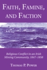 Image for Faith, Famine, and Faction: Religious Conflict in an Irish Mining Community, 1847-1858