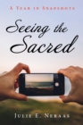 Image for Seeing the Sacred: A Year in Snapshots