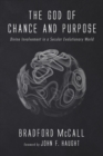 Image for God of Chance and Purpose: Divine Involvement in a Secular Evolutionary World