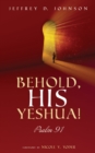 Image for Behold, His Yeshua!: Psalm 91