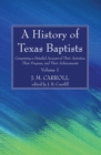 Image for History of Texas Baptists: Comprising a Detailed Account of Their Activities, Their Progress, and Their Achievements