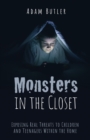 Image for Monsters in the Closet: Exposing Real Threats to Children and Teenagers Within the Home