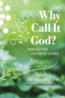 Image for Why Call It God?: Theology for the Age of Science