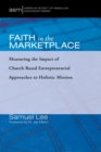 Image for Faith in the Marketplace: Measuring the Impact of Church Based Entrepreneurial Approaches to Holistic Mission