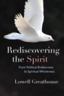 Image for Rediscovering the Spirit: From Political Brokenness to Spiritual Wholeness