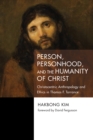 Image for Person, Personhood, and the Humanity of Christ: Christocentric Anthropology and Ethics in Thomas F. Torrance