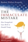 Image for Immaculate Mistake: How Evangelicals Gave Birth to Donald Trump
