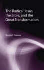 Image for The Radical Jesus, the Bible, and the Great Transformation