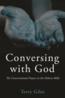 Image for Conversing with God: The Conversational Prayers in the Hebrew Bible