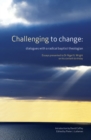 Image for Challenging to change: dialogues with a radical baptist theologian