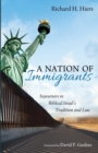 Image for A Nation of Immigrants : Sojourners in Biblical Israel&#39;s Tradition and Law