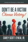 Image for Don&#39;t Be a Victim : Choose Victory!