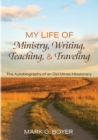 Image for My Life of Ministry, Writing, Teaching, and Traveling