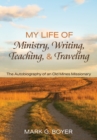 Image for My Life of Ministry, Writing, Teaching, and Traveling: The Autobiography of an Old Mines Missionary