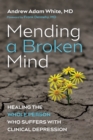 Image for Mending a Broken Mind: Healing the Whole Person Who Suffers with Clinical Depression