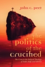 Image for The Politics of the Crucified