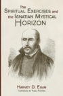 Image for The Spiritual Exercises and the Ignatian Mystical Horizon