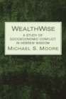 Image for WealthWise: A Study of Socioeconomic Conflict in Hebrew Wisdom