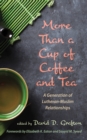 Image for More Than a Cup of Coffee and Tea: A Generation of Lutheran-Muslim Relationships