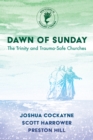 Image for Dawn of Sunday: The Trinity and Trauma-Safe Churches
