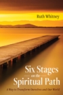 Image for Six Stages on the Spiritual Path: A Way to Transform Ourselves and Our World