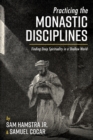 Image for Practicing the Monastic Disciplines: Finding Deep Spirituality in a Shallow World