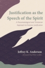 Image for Justification as the Speech of the Spirit: A Pneumatological and Trinitarian Approach to Forensic Justification