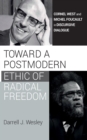Image for Toward a Postmodern Ethic of Radical Freedom: Cornel West and Michel Foucault in Discursive Dialogue