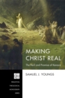 Image for Making Christ Real: The Peril and Promise of Kenosis