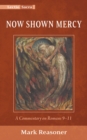 Image for Now Shown Mercy: A Commentary on Romans 9-11