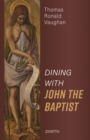 Image for Dining With John the Baptist: Poems