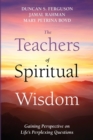 Image for The Teachers of Spiritual Wisdom : Gaining Perspective on Life&#39;s Perplexing Questions