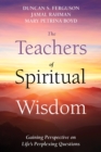 Image for Teachers of Spiritual Wisdom: Gaining Perspective on Life&#39;s Perplexing Questions