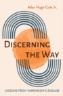 Image for Discerning the Way: Lessons from Parkinson&#39;s Disease
